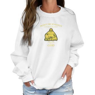 Dont Be Jealous I Have The Body Of A God Buddha Women Sweatshirt | Favorety