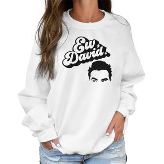 Ew David Tv Show Merchandise For Men And Women Women Sweatshirt | Favorety AU