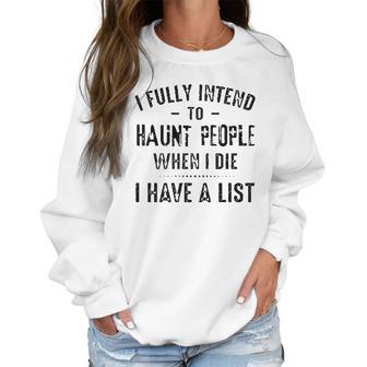 I Fully Intend To Haunt People Enjoyable Gift 2022 Women Sweatshirt | Favorety