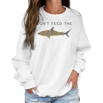 Funny Dont Feed The Snarky Sarcastic Sense Of Humor Women Sweatshirt | Favorety AU