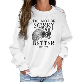 God Of War Do Not Be Sorry Be Better Women Sweatshirt | Favorety