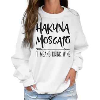 Hakuna Moscato It Means Drink Wine Gift Women Sweatshirt | Favorety