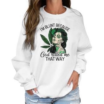 I’M Blunt Because God Rolled Me That Way Women Sweatshirt | Favorety AU