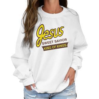 Jesus Sweet Savior King Of Kings Women Sweatshirt | Favorety CA