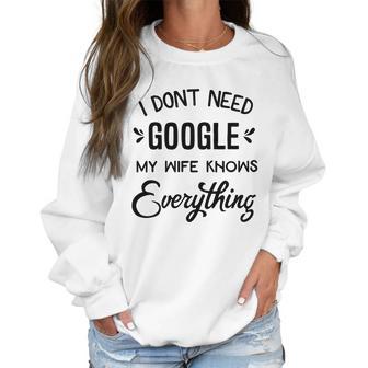 Mens I Dont Need Google My Wife Knows Everything Women Sweatshirt | Favorety