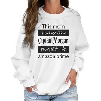 This Mom Runs On Captain Morgan Target And Amazon Prime Women Sweatshirt | Favorety UK