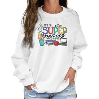 Not All Superheros Wear Capes Teacher Women Sweatshirt | Favorety UK