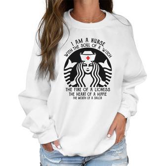 I Am A Nurse Starbuck Parody The Fire Of A Lioness The Heart Of A Hippie Women Sweatshirt | Favorety CA