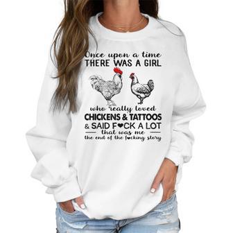 Once Upon A Time There Was A Girl Who Really Loved Chickens And Tattoos And Said Fuck A Lot Shirt Mf Women Sweatshirt | Favorety CA