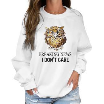 Owl Breaking News I Dont Care 2022 Trend Women Sweatshirt | Favorety CA