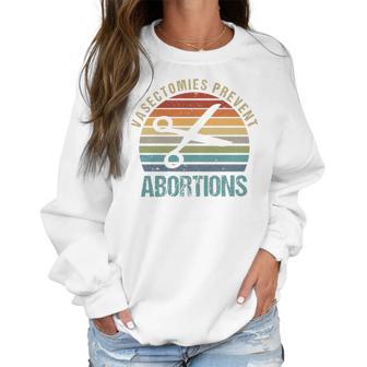 Pro Choice Vasectomies Prevent Abortions Feminist S Gift For Activists Pro Abortion Topswomen Rightss Women Sweatshirt | Favorety CA