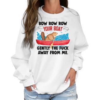 Row Your Boat Gently The Fuck Away From Me Funny Men Women T-Shirt Graphic Print Casual Unisex Tee Women Sweatshirt | Favorety CA