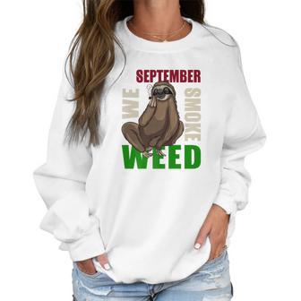 Sloth Stoner September Marijuana Weed Ganja Gift Women Sweatshirt | Favorety CA