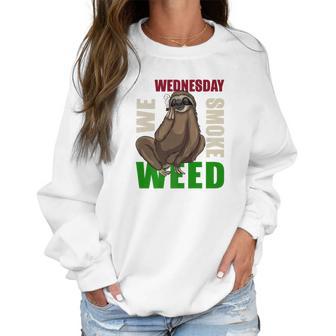 Sloth Stoner Wednesday Marijuana Weed Ganja Gift Women Sweatshirt | Favorety