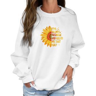 Sunflower Tee Im Blunt Because God Rolled Me That Way Women Sweatshirt | Favorety