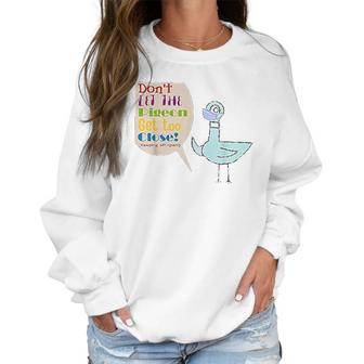 Teacher Dont Let The Pigeon Get Too Close Funny Gift Women Sweatshirt | Favorety