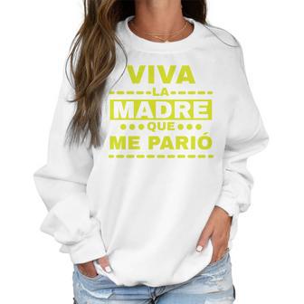 Viva La Madre Que Me Pario Regalo Mama Playera Camisa Women Sweatshirt | Favorety