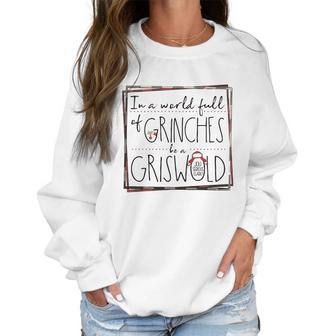 In A World Full Of Grinches Be A Griswold Christmas Women Sweatshirt | Favorety AU