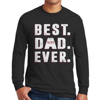 Best Dad Ever Worcester Polytechnic Institute University Best Gift Parents Day Men Long Sleeve Tshirt | Favorety AU