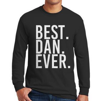 Best Dan Ever Funny Men Fathers Gift Idea Men Long Sleeve Tshirt | Favorety AU