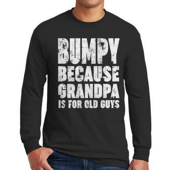 Bumpy Because Grandpa Is For Old Guys Funny Gift Men Long Sleeve Tshirt | Favorety CA