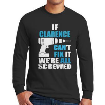 If Clarence Cant Fix It Were All Screwed Daddy Shirt Funny Men Long Sleeve Tshirt | Favorety AU