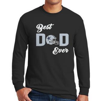 Dallas Fan Cowboys Best Dad Ever Fathers Day Gift Men Long Sleeve Tshirt | Favorety UK