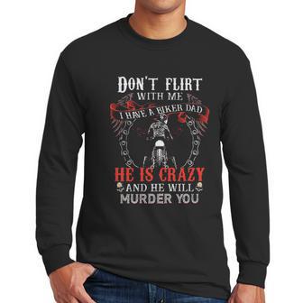 Dont Flirt With Me I Have A Biker Dad Special 2022 Gift Men Long Sleeve Tshirt | Favorety