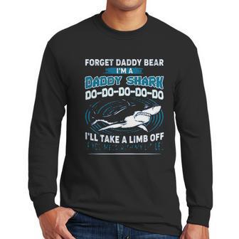 Forget Daddy Bear I Am A Daddy Shark Men Long Sleeve Tshirt | Favorety UK