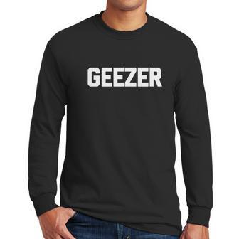 Funny Grandpa Shirt Geezer T-Shirt Funny Saying Grandpas Men Long Sleeve Tshirt | Favorety