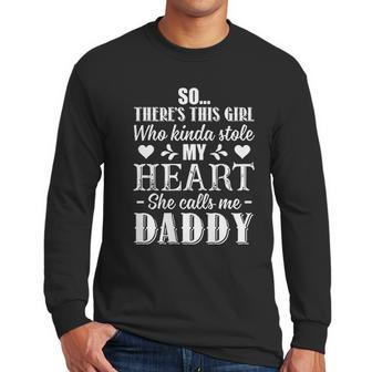 This Girl Who Kinda Stole My Heart She Calls Me Daddy Pullover Men Long Sleeve Tshirt | Favorety