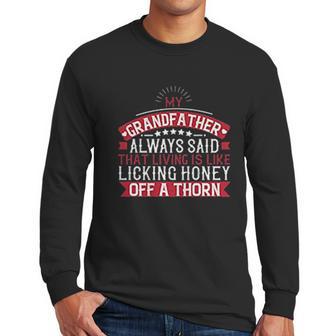 My Grandfather Always Said That Living Is Like Licking Honey Off A Thorn Men Long Sleeve Tshirt | Favorety