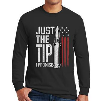 Just The Tip I Promise Bullet American Flag Gun Lover Gifts Graphic Design Printed Casual Daily Basic Men Long Sleeve Tshirt | Favorety