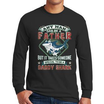 Any Man Can Be A Father But It Takes Someone Special To Be A Daddy Shark Men Long Sleeve Tshirt | Favorety AU