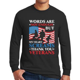 Words Are Not Enough But My Heart Screams Thank You Veterans Great Gift Men Long Sleeve Tshirt | Favorety AU