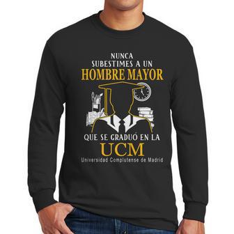 Nunca Subestimes A Un Hombre Mayor Que Se Graduo En La Ucm Universidad Complutense De Madrid Men Long Sleeve Tshirt | Favorety