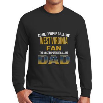 Some People Call Me West Virginia University Fan The Most Important Call Me Dad Men Long Sleeve Tshirt | Favorety CA