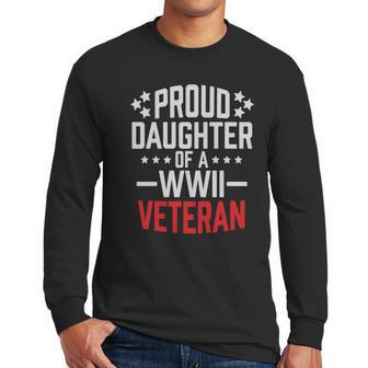 Proud Daughter Of A World War Ii Veteran T Shirt Military Men Long Sleeve Tshirt | Favorety DE