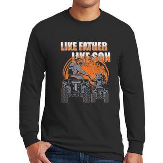 Quad Bike Like Father Like Son Four Wheeler Atv Gift Men Long Sleeve Tshirt | Favorety CA