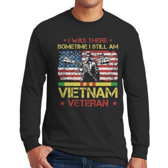 I Was There Sometime I Still Am Vietnam Veteran T Men Long Sleeve Tshirt | Favorety CA