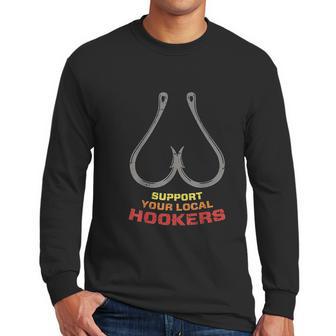 Support Your Local Hookers Funny Fishing Fisherman Dad Gift Men Long Sleeve Tshirt | Favorety DE