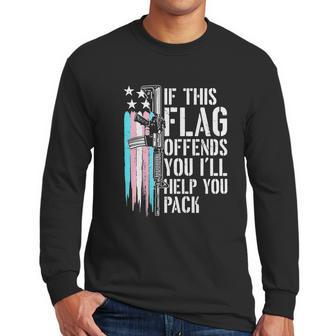 Transgender If This Flag Offends You Ar15 Gun Rights Trans Men Long Sleeve Tshirt | Favorety