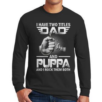 I Have Two Titles Dad And Puppa Fishing Gift Men Long Sleeve Tshirt | Favorety DE