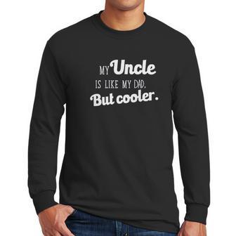 Ugp Campus Apparel My Uncle Is Like My Dad But Cooler Men Long Sleeve Tshirt | Favorety DE