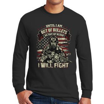 Veteran Until I Am Out Of Bullets I Will Fight Graphic Design Printed Casual Daily Basic Men Long Sleeve Tshirt | Favorety