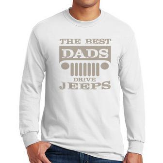 The Best Dads Drive Jeeps Dad Birthday Gifts Men Long Sleeve Tshirt | Favorety AU