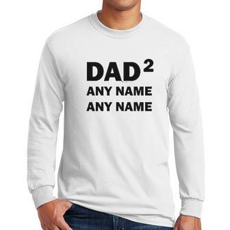 Custom Names Dad Of 2 Personalized Dad Men Long Sleeve Tshirt | Favorety AU