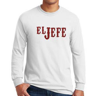 El Jefe The Boss In Spanish Funny Mexican Latino Gangsta Humor Chicano Fathers Day Men Long Sleeve Tshirt | Favorety AU