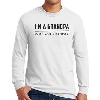 Im A Grandpa Whats Your Superpower 2022 Style Men Long Sleeve Tshirt | Favorety UK