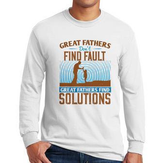 Great Fathers Don T Find Fault Great Fathers Find Solutions Men Long Sleeve Tshirt | Favorety DE